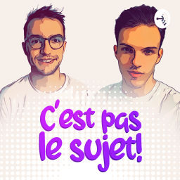 Podcast thumbnail for C'est pas le sujet !