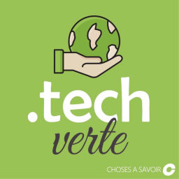Podcast thumbnail for Choses à Savoir TECH VERTE