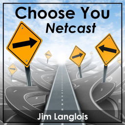 Podcast thumbnail for Choose You Netcast - with Jim Langlois