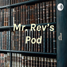 Podcast thumbnail for Mr. Rev’s Pod