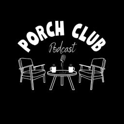 Podcast thumbnail for Porch Club Podcast
