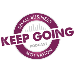 Podcast thumbnail for Keep Going: Small Business Motivation