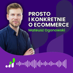 Podcast thumbnail for Prosto i konkretnie o ecommerce
