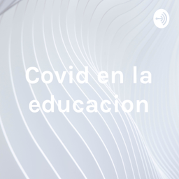 Podcast thumbnail for Covid en la educacion