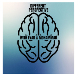 Podcast thumbnail for DIFFERENT PERSPECTIVE WITH EYAD & MOHAMMAD