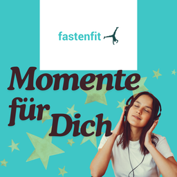 Podcast thumbnail for fastenfit - Momente für Dich