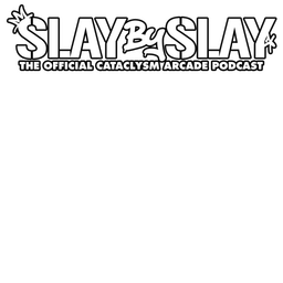 Podcast thumbnail for Slay by Slay: The Official Cataclysm Arcade Podcast