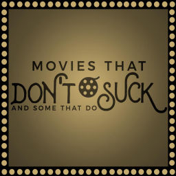 Podcast thumbnail for Movies That Don't Suck and Some That Do