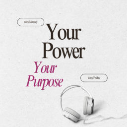 Podcast thumbnail for Your Power, Your Purpose