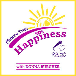 Podcast thumbnail for Choose True Happiness Podcast™ | Live Your Radiant Life | Positive Mindset | Gratitude | Faith-Infused Personal Growth for Dreamers, Believers, and Achievers