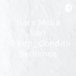 Podcast thumbnail for Tiara Melia Sari 1A_D3 Kep_Conditional Sentence