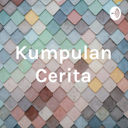 Podcast thumbnail for Kumpulan Cerita