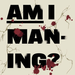 Podcast thumbnail for Am I Man-ing?