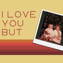 Podcast thumbnail for I Love You But - latchkey sisters talk movies and tv