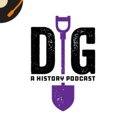 Podcast thumbnail for Dig: A History Podcast