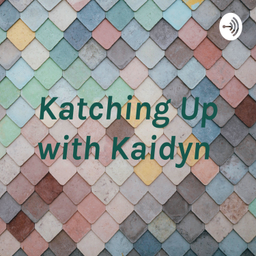 Podcast thumbnail for Katching Up with Kaidyn