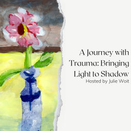 Podcast thumbnail for A Journey with Trauma: Bringing Light to Shadow