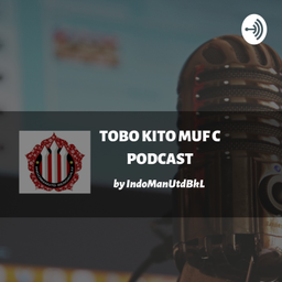 Podcast thumbnail for Tobo Kito MUFC Podcast by IndoManUtd Bengkulu