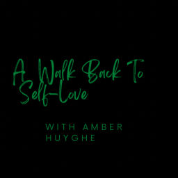 Podcast thumbnail for A Walk Back To Self-Love with Amber Huyghe