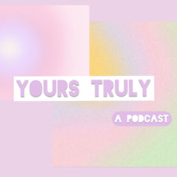 Podcast thumbnail for yours truly: a podcast
