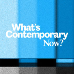 Podcast thumbnail for What's Contemporary Now?