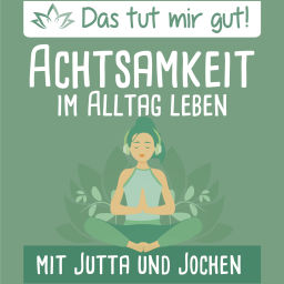 Podcast thumbnail for Das tut mir gut! – Achtsamkeit im Alltag leben