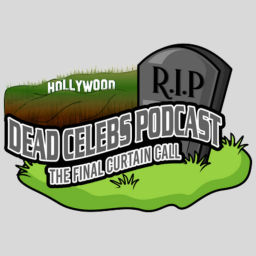 Podcast thumbnail for Dead Celebs Podcast: The Final Curtain Call