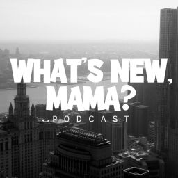Podcast thumbnail for What's New, Mama? Podcast