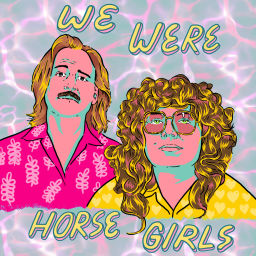 Podcast thumbnail for We Were Horse Girls