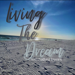 Podcast thumbnail for Living The Dream Podcast with: Katlyn Flowers