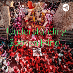 Podcast thumbnail for Understanding Spoken Hindi.