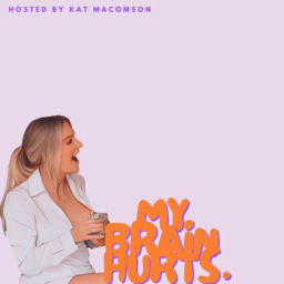 Podcast thumbnail for my brain hurts.