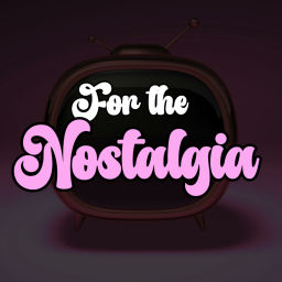 Podcast thumbnail for For the Nostalgia