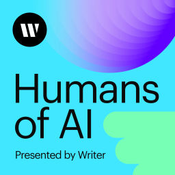 Podcast thumbnail for Humans of AI: Presented by Writer