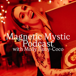 Podcast thumbnail for Magnetic Mystic with Molly Ruby-Coco
