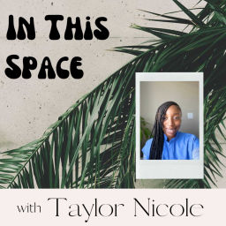 Podcast thumbnail for In This Space with Taylor Nicole