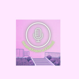 Podcast thumbnail for Heard From a Friend