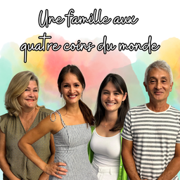 Podcast thumbnail for Une famille aux quatre coins du monde