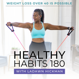 Podcast thumbnail for Healthy Habits 180, Fitness Over 40, Weight Loss, Quick Workouts, Easy Meal Prep