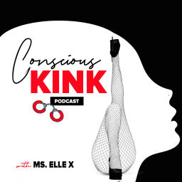 Podcast thumbnail for Conscious Kink with Ms. Elle X