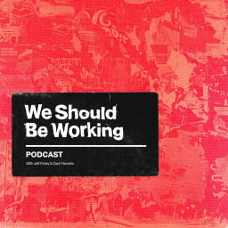 Podcast thumbnail for We Should Be Working
