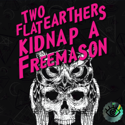 Podcast thumbnail for Two Flat Earthers Kidnap a Freemason