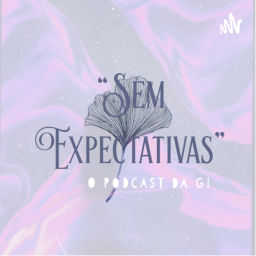 Podcast thumbnail for Sem Expectativas / o podcast da Gi