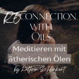 Podcast thumbnail for Reconnection With Oils - Meditieren mit ätherischen Ölen