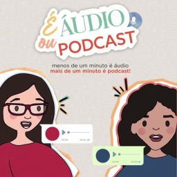 Podcast thumbnail for É Áudio ou Podcast