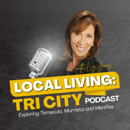 Podcast thumbnail for Local Living: Tri-City Podcast with Liz Jones | Exploring Temecula, Murrieta and Menifee