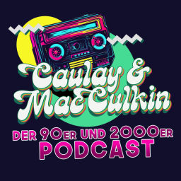 Podcast thumbnail for Der 90er und 2000er Podcast mit Caulay & MacCulkin
