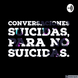 Podcast thumbnail for Conversaciones suicidas para no suicidas.