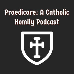 Podcast thumbnail for Praedicare: Catholic Homily Podcast