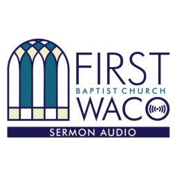 Podcast thumbnail for FBC Waco Sermon Audio